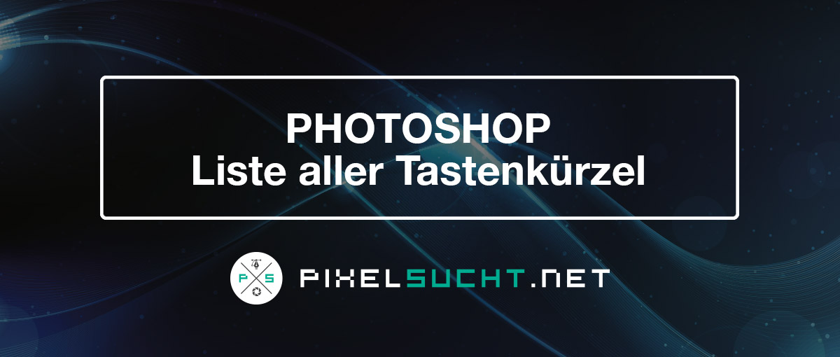 Photoshop Liste Aller Tastenkurzel Tastaturbefehle Shortcuts Pixelsucht Net